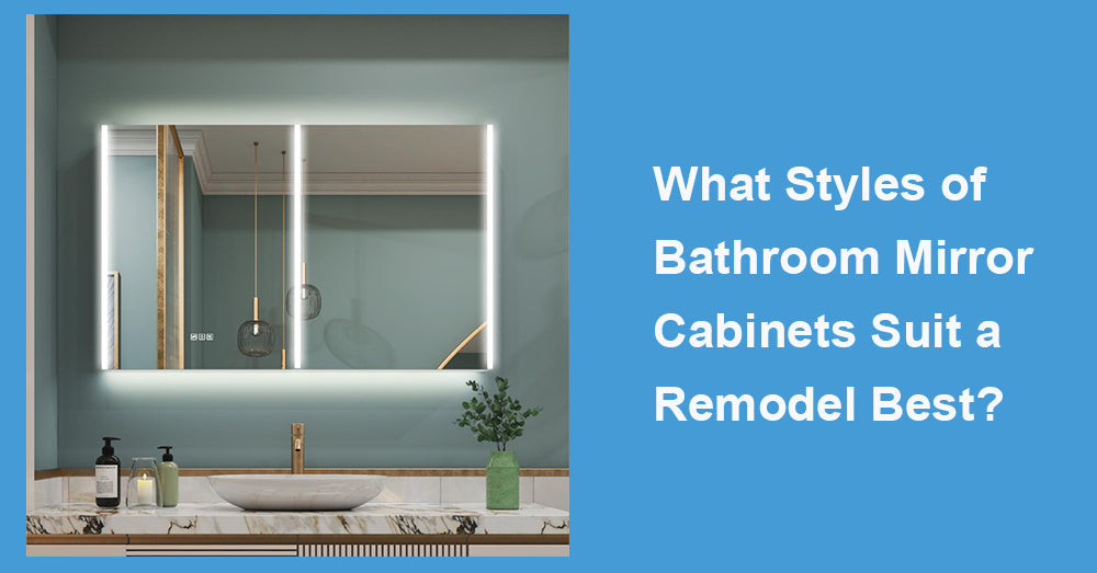 What Styles of Bathroom Mirror Cabinets Suit a Remodel Best?