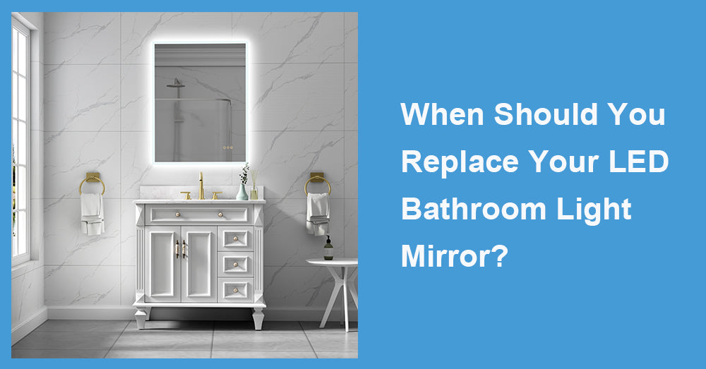 When Should You Replace Your LED Bathroom Light Mirror?