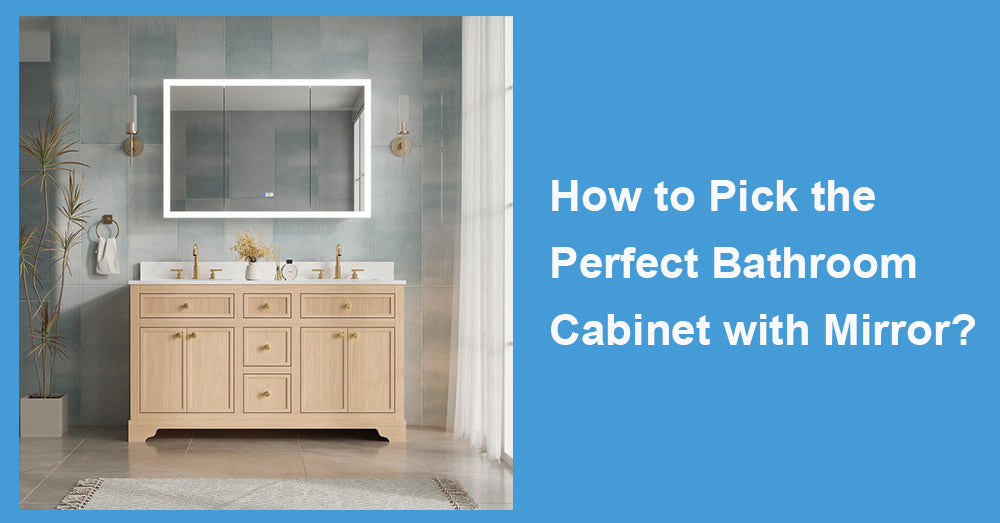 How to Pick the Perfect Bathroom Cabinet with Mirror?