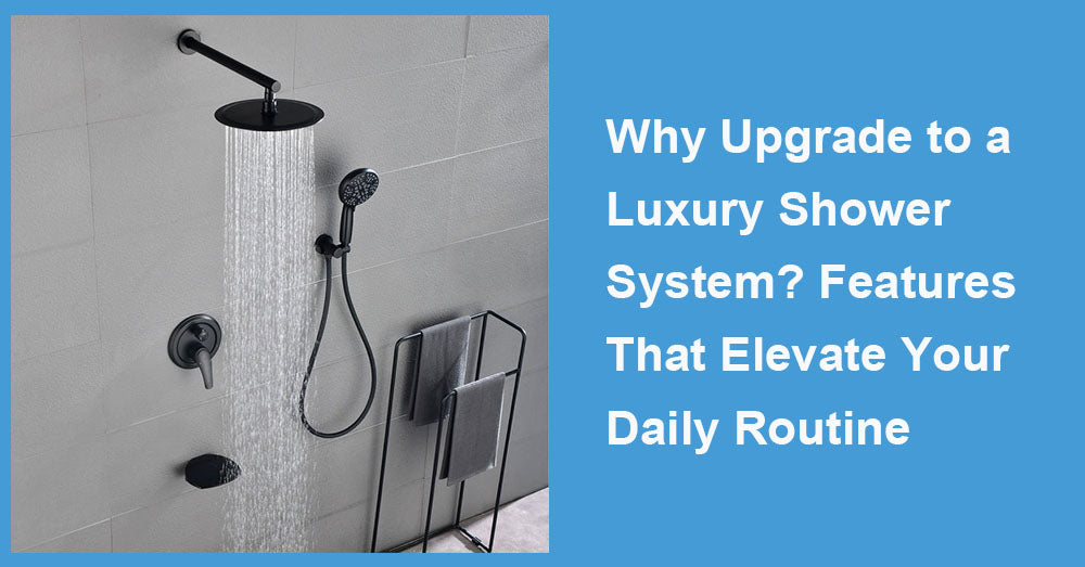Why Upgrade to a Luxury Shower System?