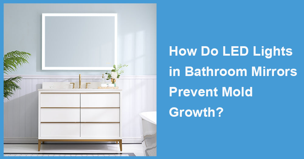 How Do LED Lights in Bathroom Mirrors Prevent Mold Growth?