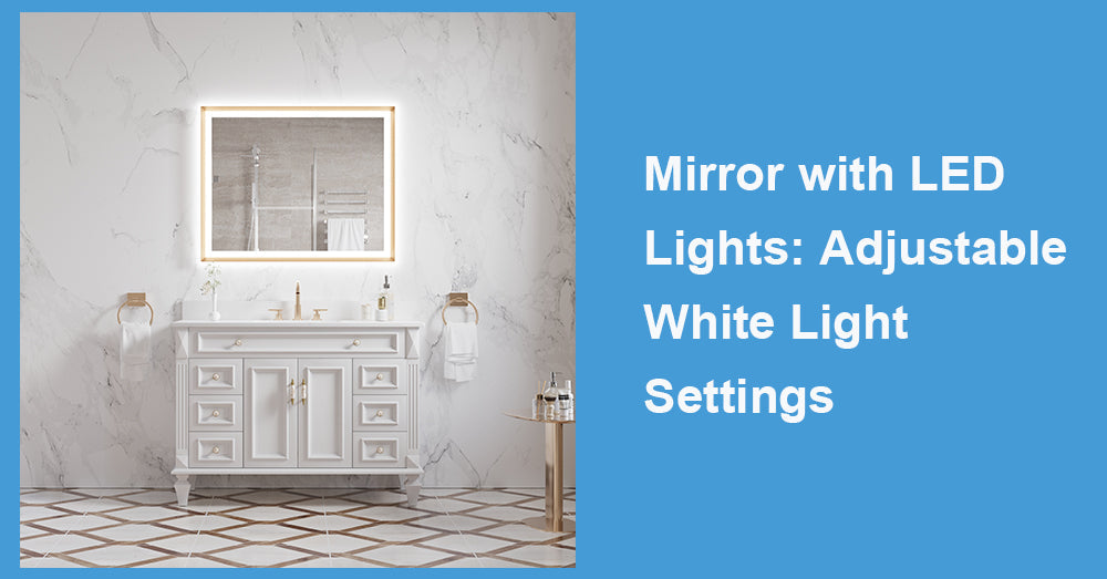 Mirror with LED Lights: Adjustable White Light Settings