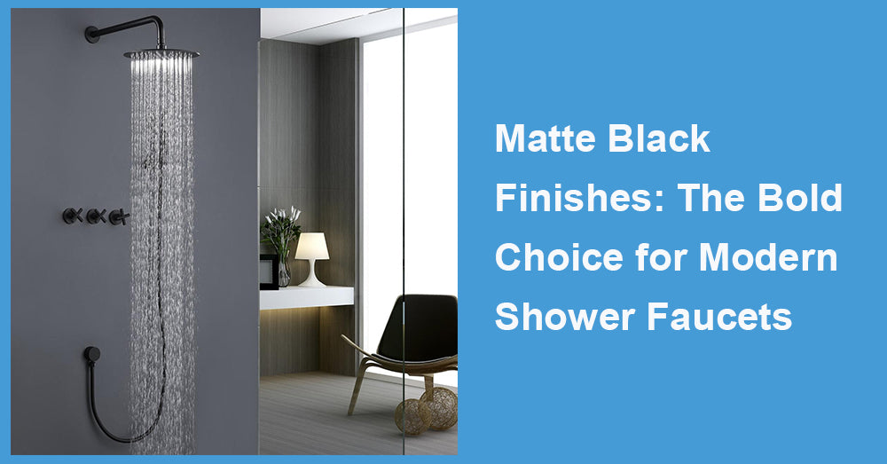 Matte Black Finishes: The Bold Choice for Modern Shower Faucets