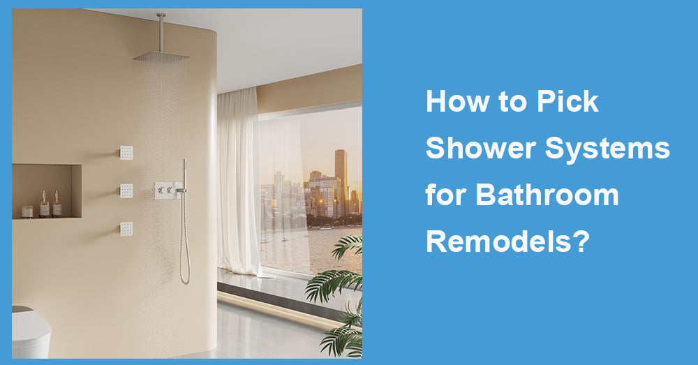 How to Pick Shower Systems for Bathroom Remodels?