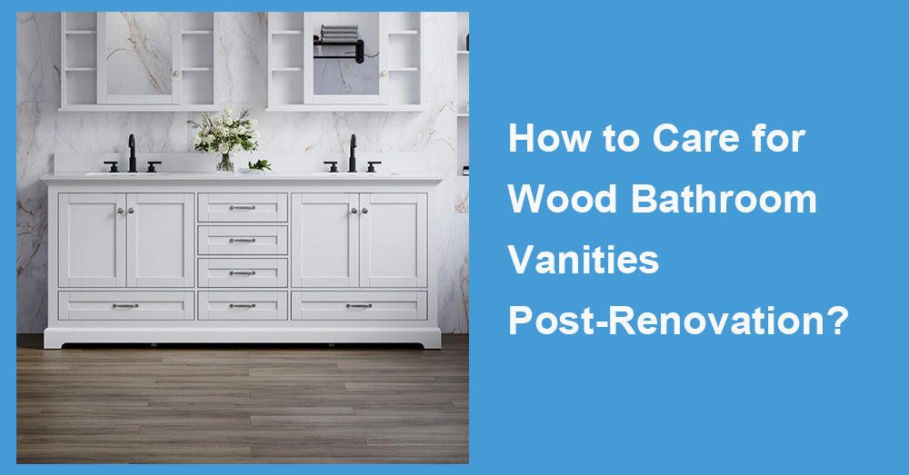 How to Care for Wood Bathroom Vanities Post-Renovation?