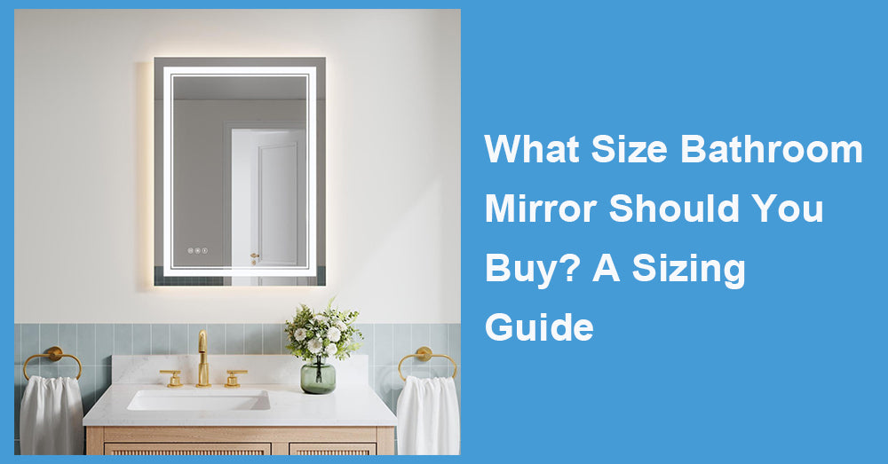 What Size Bathroom Mirror Should You Buy? A Sizing Guide