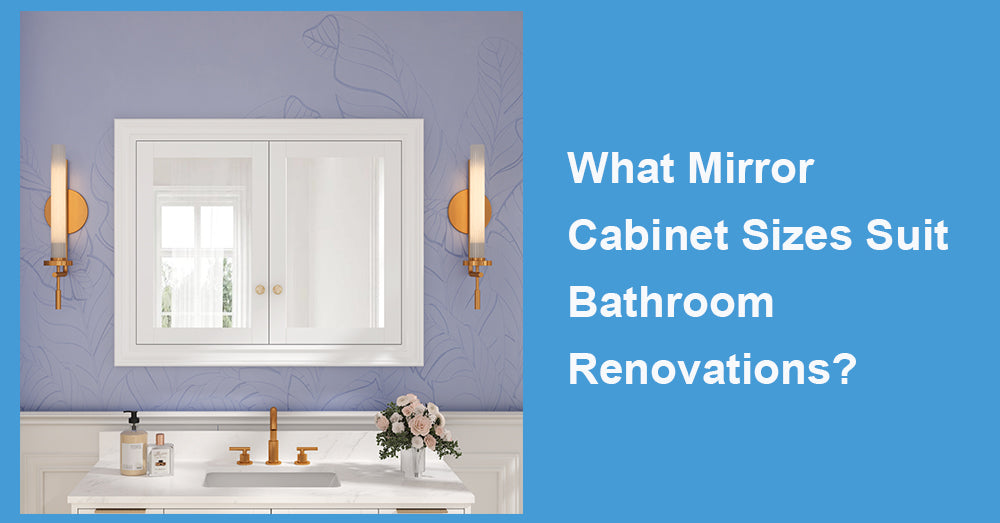What Mirror Cabinet Sizes Suit Bathroom Renovations?