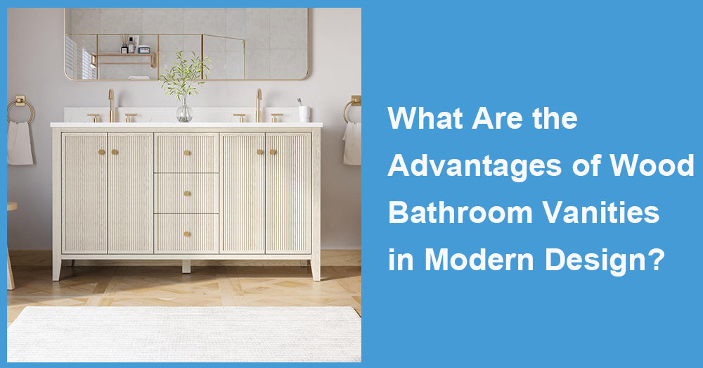 What Are the Advantages of Wood Bathroom Vanities in Modern Design?