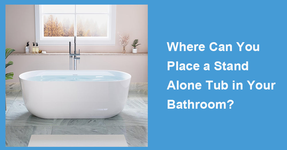 Where Can You Place a Stand Alone Tub in Your Bathroom?