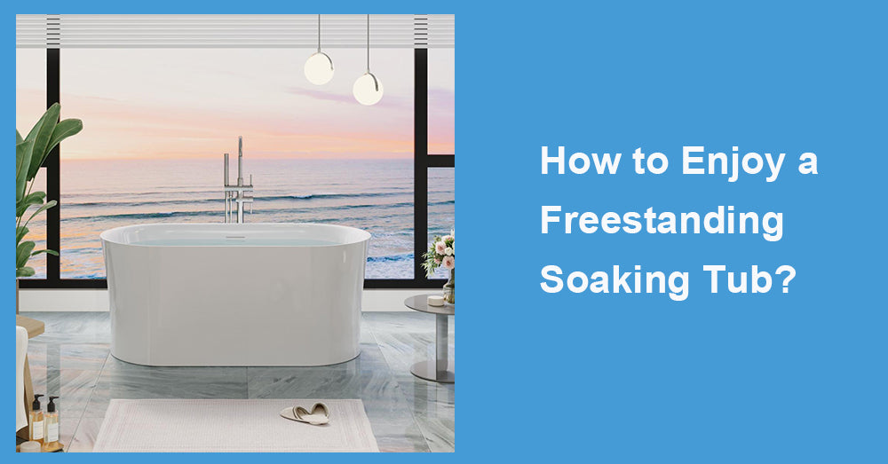 How to Enjoy a Freestanding Soaking Tub?