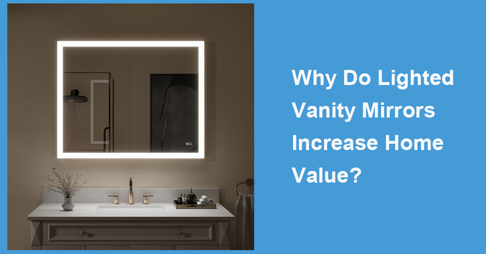 Why Do Lighted Vanity Mirrors Increase Home Value?