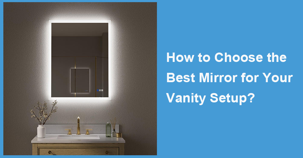 How to Choose the Best Mirror for Your Vanity Setup?