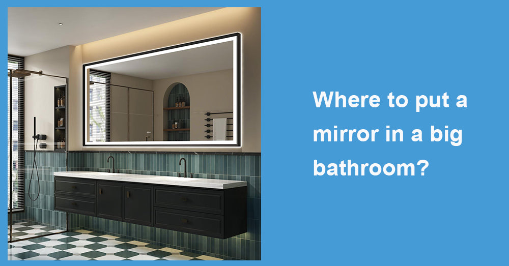 Where to put a mirror in a big bathroom?