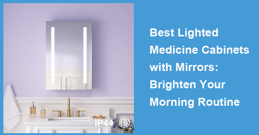 Best Lighted Medicine Cabinets with Mirrors: Brighten Your Morning Routine