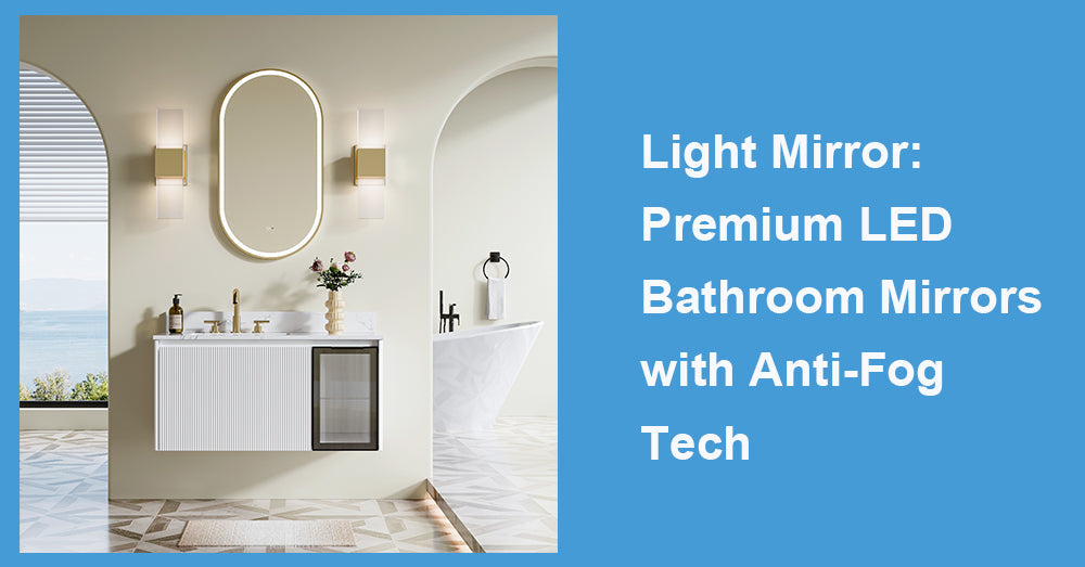 Light Mirror: Premium LED Bathroom Mirrors with Anti-Fog Tech