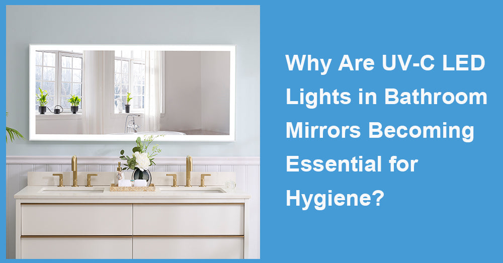 Why Are UV-C LED Lights in Bathroom Mirrors Becoming Essential for Hygiene?
