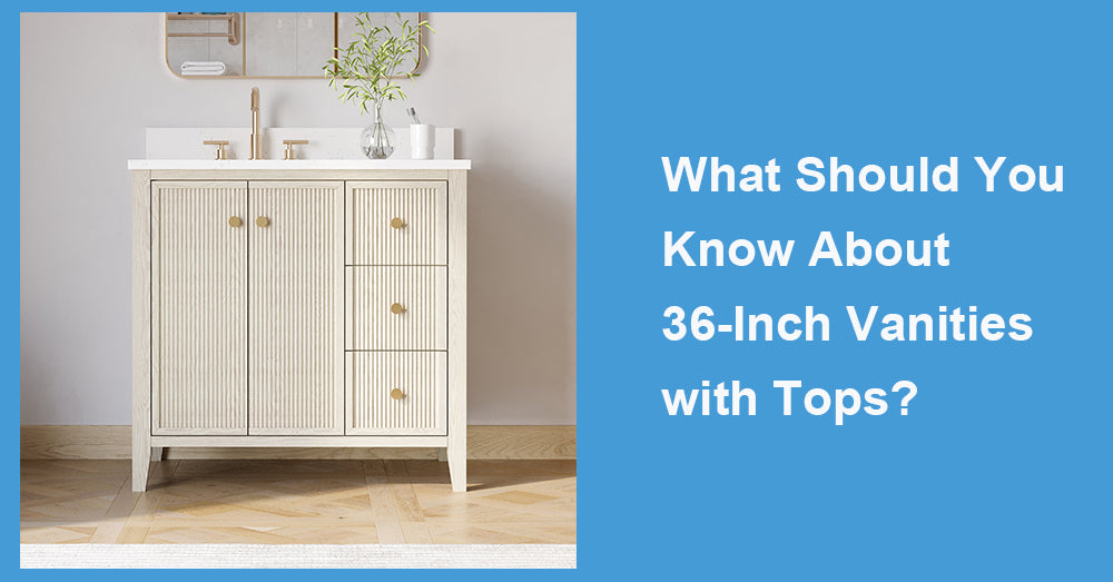 What Should You Know About 36-Inch Vanities with Tops?