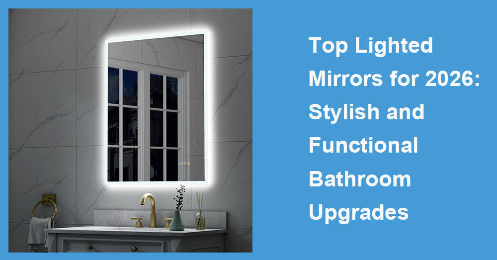 Top Lighted Mirrors for 2026: Stylish and Functional Bathroom Upgrades