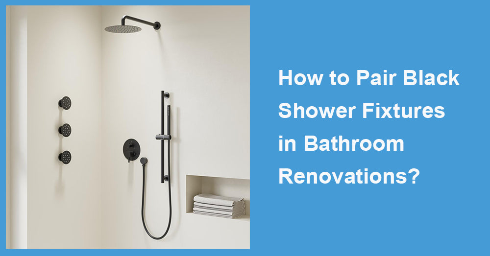 How to Pair Black Shower Fixtures in Bathroom Renovations?