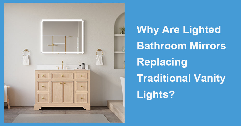 Why Are Lighted Bathroom Mirrors Replacing Traditional Vanity Lights?