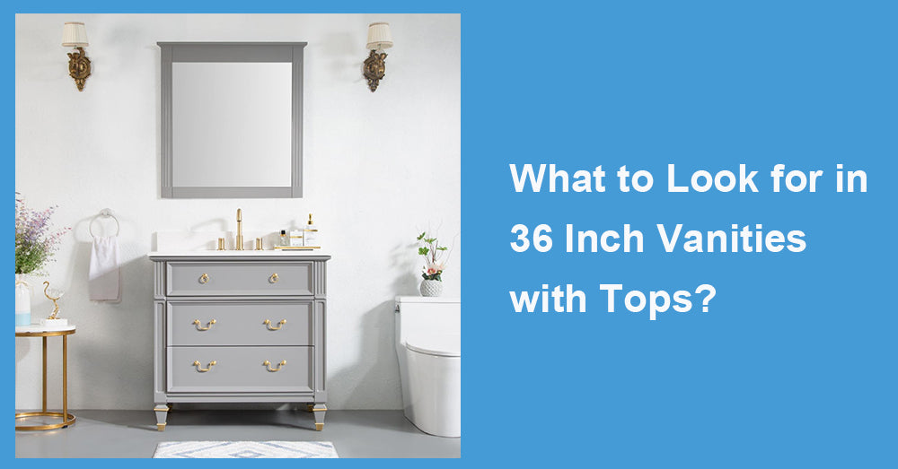 What to Look for in 36 Inch Vanities with Tops?