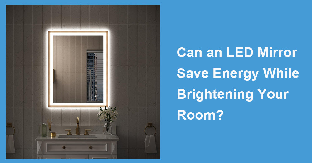 Can an LED Mirror Save Energy While Brightening Your Room?