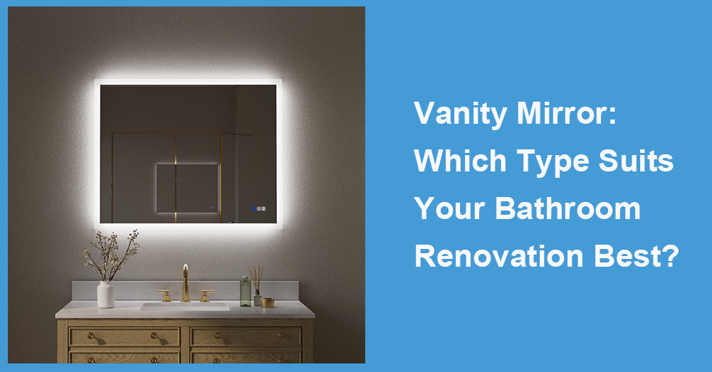 Vanity Mirror: Which Type Suits Your Bathroom Renovation Best?