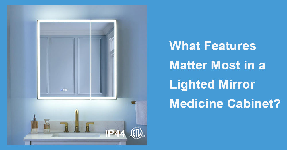 What Features Matter Most in a Lighted Mirror Medicine Cabinet?