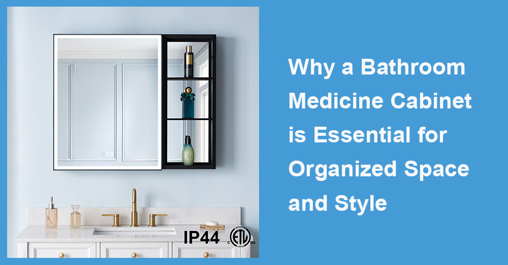 Why a Bathroom Medicine Cabinet is Essential for Organized Space and Style