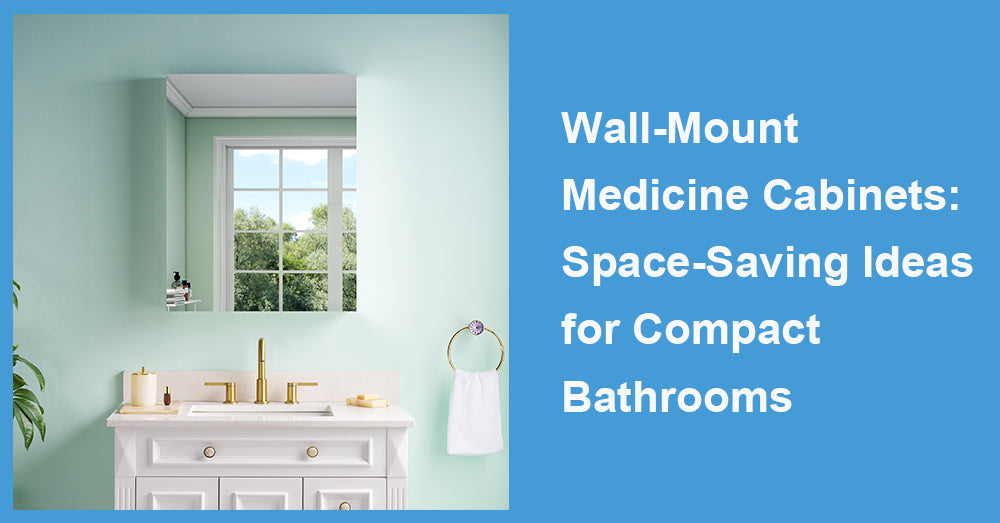 Wall-Mount Medicine Cabinets: Space-Saving Ideas for Compact Bathrooms