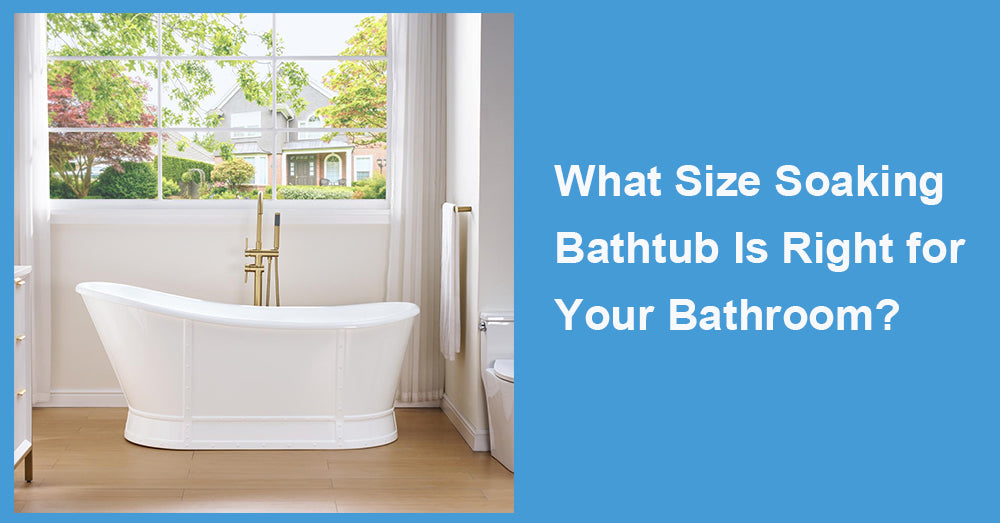 What Size Soaking Bathtub Is Right for Your Bathroom?