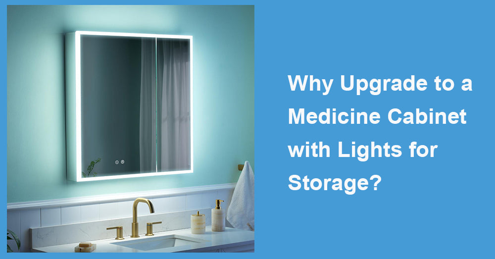 Why Upgrade to a Medicine Cabinet with Lights for Storage?