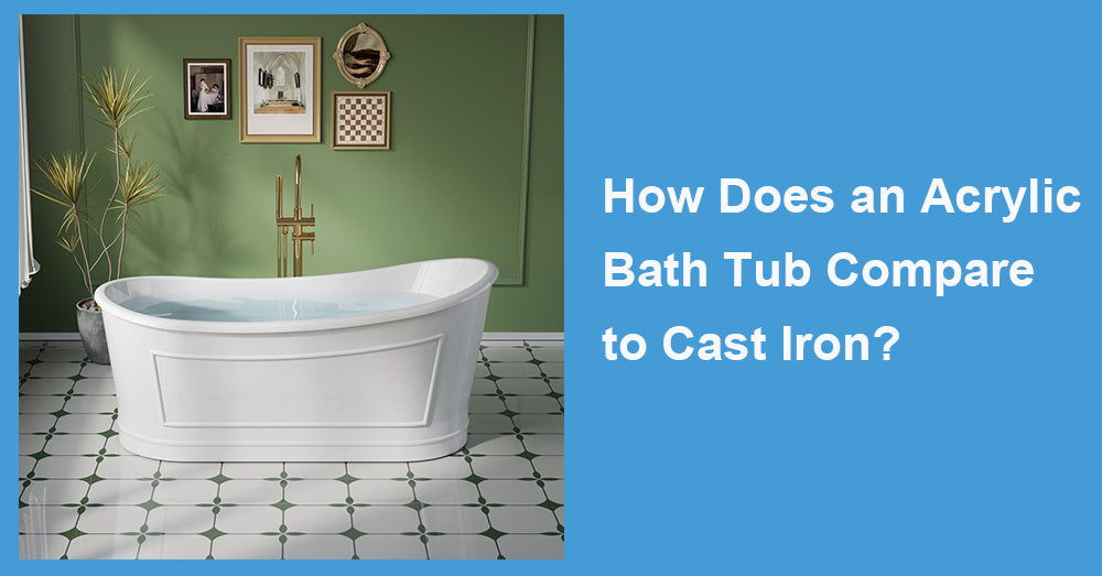 How Does an Acrylic Bath Tub Compare to Cast Iron?