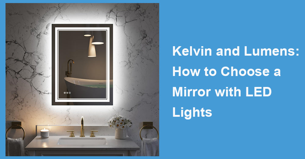 Kelvin and Lumens: How to Choose a Mirror with LED Lights