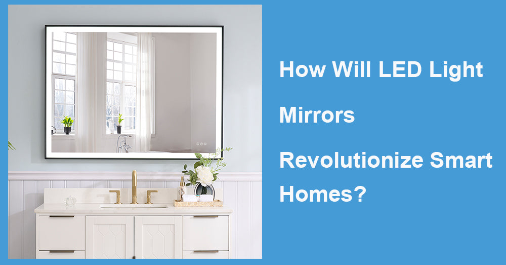 How Will LED Light Mirrors Revolutionize Smart Homes?