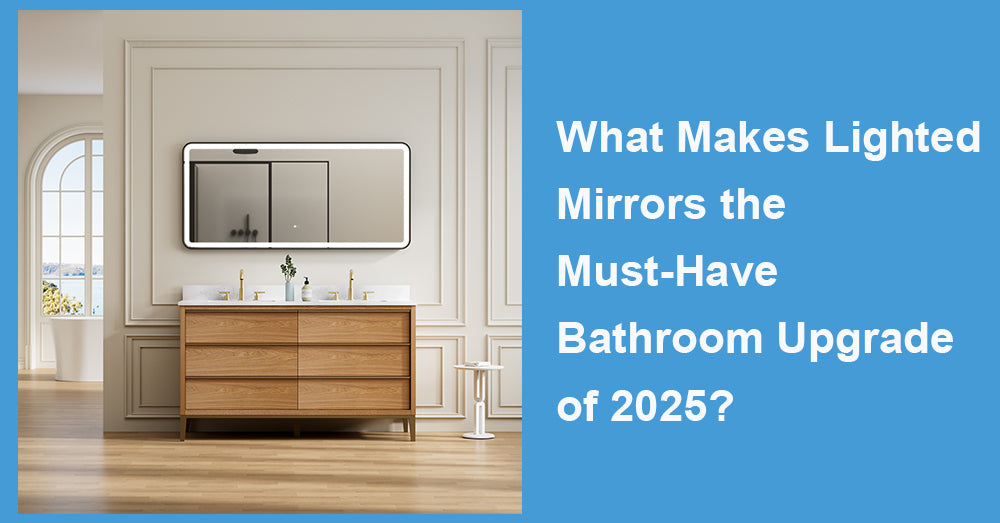 What Makes Lighted Mirrors the Must-Have Bathroom Upgrade of 2025?