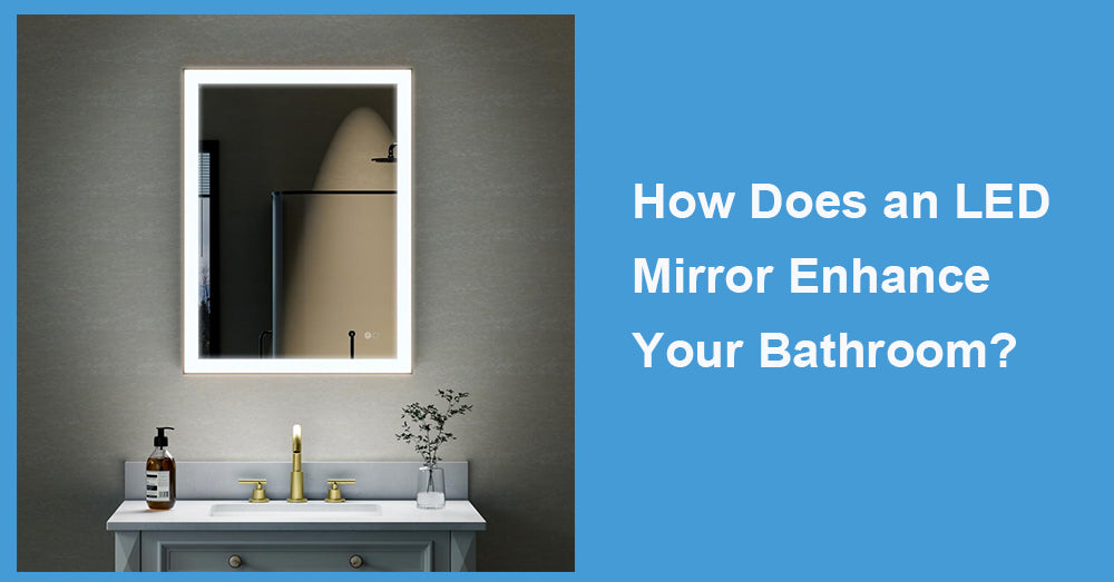 How Does an LED Mirror Enhance Your Bathroom?