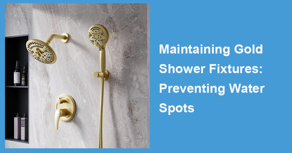 Maintaining Gold Shower Fixtures: Preventing Water Spots