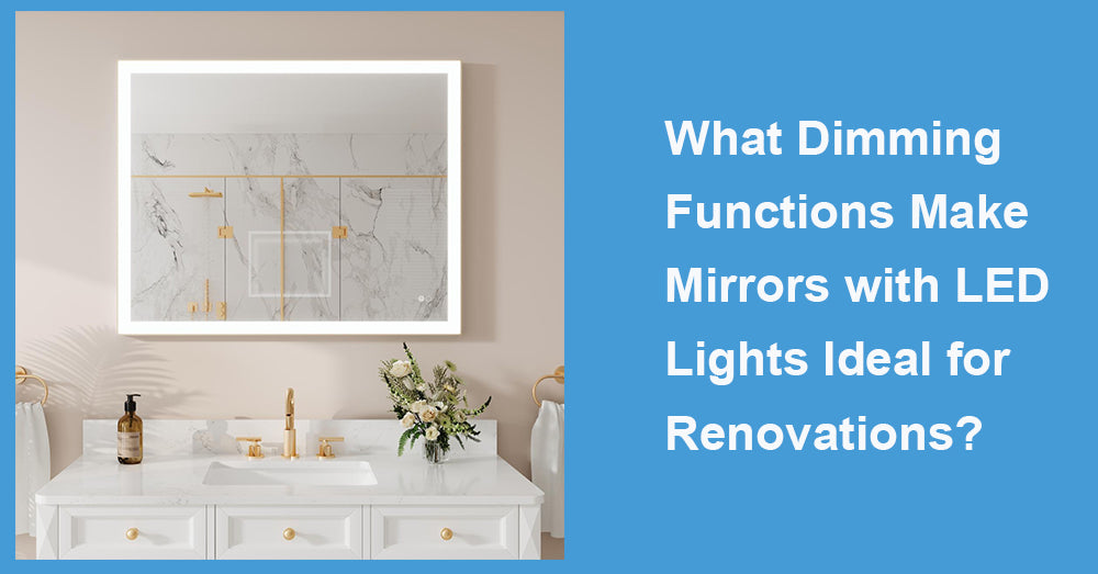 What Dimming Functions Make Mirrors with LED Lights Ideal for Renovations?