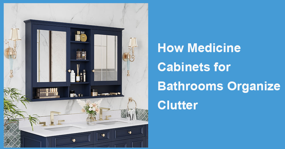 How Medicine Cabinets for Bathrooms Organize Clutter