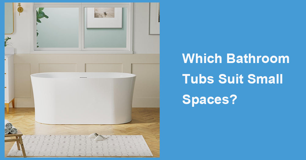 Which Bathroom Tubs Suit Small Spaces?