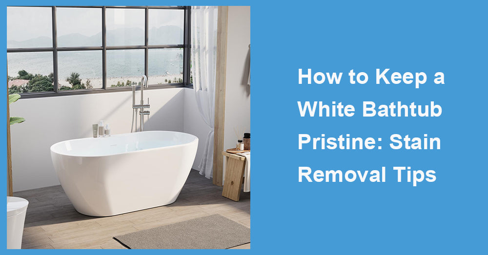 How to Keep a White Bathtub Pristine: Stain Removal Tips
