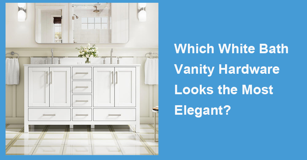 Which White Bath Vanity Hardware Looks the Most Elegant?