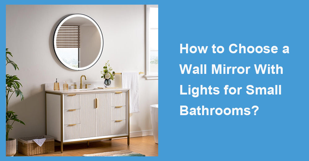 How to Choose a Wall Mirror With Lights for Small Bathrooms?