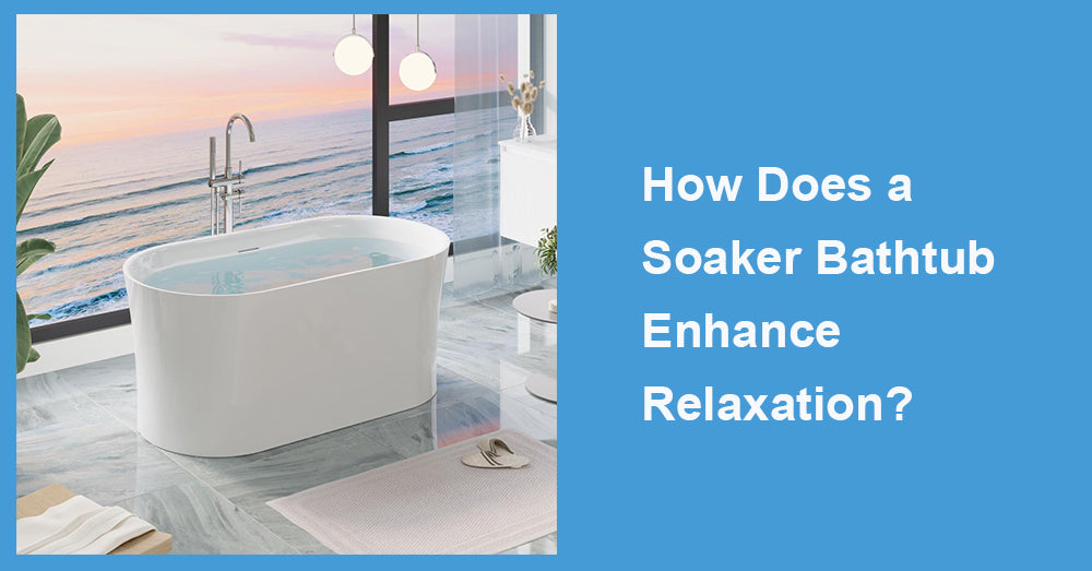 How Does a Soaker Bathtub Enhance Relaxation?