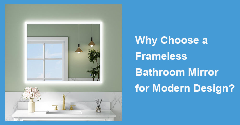 Why Choose a Frameless Bathroom Mirror for Modern Design?