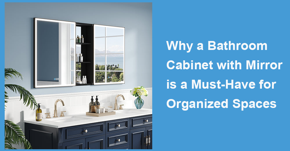 Why a Bathroom Cabinet with Mirror is a Must-Have for Organized Spaces