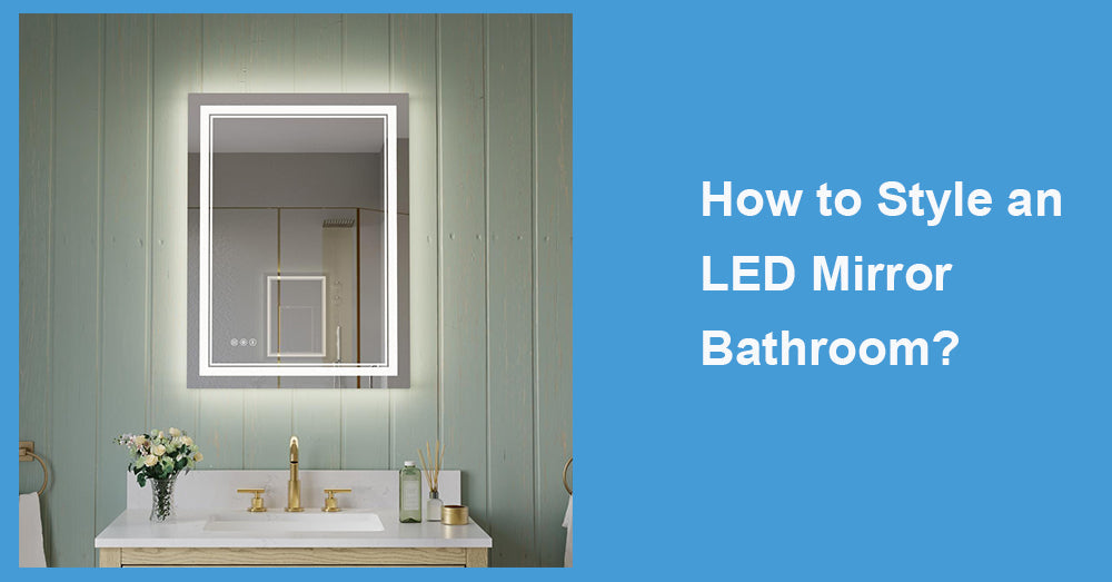 How to Style an LED Mirror Bathroom?