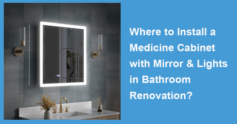 Where to Install a Medicine Cabinet with Mirror & Lights in Bathroom Renovation?