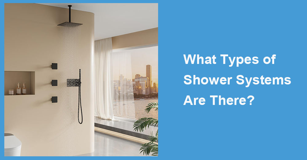 What Types of Shower Systems Are There?